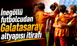 İnegöllü Akman'dan Galatasaray altyapısı itirafı