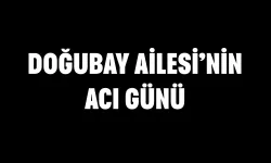 Doğubay ailesinin acı günü