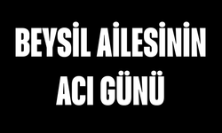 Beysil ailesinin acı günü