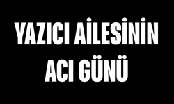 Yazıcı ailesinin acı günü