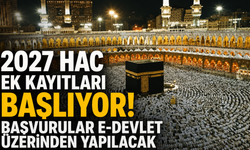 2027 hac ek kayıtları başlıyor! Başvurular e-Devlet üzerinden yapılacak