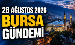 26 Ağustos 2026 Bursa Gündemi