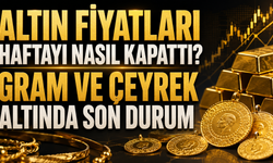 Altın fiyatları haftayı nasıl kapattı? Gram ve çeyrek altında son durum