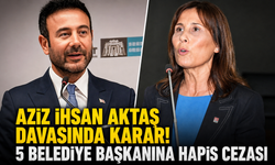 Aziz İhsan Aktaş Davasında Karar! 5 Belediye Başkanına Hapis Cezası