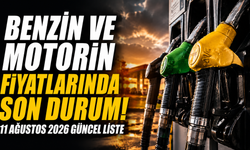 Benzin ve motorin fiyatlarında son durum! 11 Ağustos 2026 güncel liste