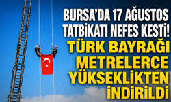 Bursa’da 17 Ağustos tatbikatı nefes kesti! Türk bayrağı metrelerce yükseklikten indirildi