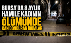 Bursa’da 8 aylık hamile kadının ölümünde kan donduran iddialar
