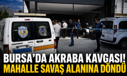 Bursa’da akraba kavgası! Mahalle savaş alanına döndü