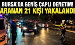Bursa’da geniş çaplı denetim! Aranan 21 kişi yakalandı