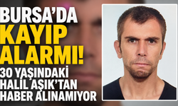 Bursa’da Kayıp Alarmı! 30 Yaşındaki Halil Aşık’tan Haber Alınamıyor