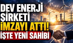 Dev enerji şirketi imzayı attı! İşte yeni sahibi