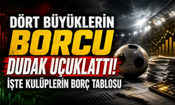 Dört büyüklerin borcu dudak uçuklattı! İşte kulüplerin borç tablosu
