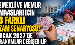 Emekli ve Memur Maaşları İçin 3 Farklı Zam Senaryosu! Ocak 2027'de Rakamlar Değişebilir