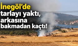 İnegöl’de tarlayı yaktı, arkasına bakmadan kaçtı!