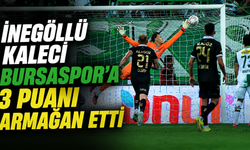 İnegöllü kaleci Bursaspor’a 3 puanı armağan etti