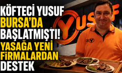 Köfteci Yusuf Bursa’da başlatmıştı! Yasağa yeni firmalardan destek
