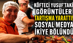 Köfteci Yusuf’taki görüntüler tartışma yarattı! Sosyal medya ikiye bölündü