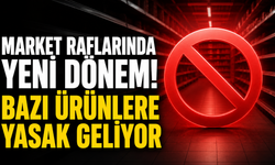 Market raflarında yeni dönem! Bazı ürünlere yasak geliyor