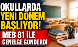 Okullarda yeni dönem başlıyor! MEB 81 ile genelge gönderdi
