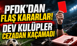 PFDK kararları açıklandı! Dev kulüpler cezadan kaçamadı