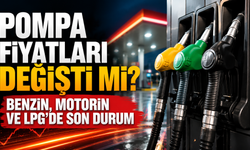 Pompa fiyatları değişti mi? Benzin, motorin ve LPG’de son durum