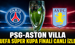 PSG-Aston Villa UEFA Süper Kupa Finali canlı izle