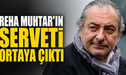 Reha Muhtar’ın mal varlığı ortaya çıktı