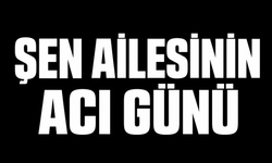 Şen Ailesinin Acı Günü
