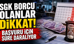 SGK borcu olanlar dikkat! Başvuru için süre daralıyor