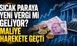 Sıcak paraya yeni vergi mi geliyor? Maliye harekete geçti