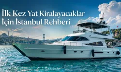 İlk Kez Yat Kiralayacaklar İçin İstanbul Rehberi