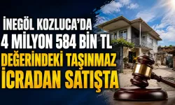 İnegöl Kozluca’da 4 milyon 584 bin TL değerindeki taşınmaz icradan satışta