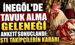 İnegöl'de Tavuk Alma Geleneği Anketi Sonuçlandı: İşte Takipçilerin Kararı