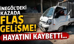 İnegöl'deki kazada flaş gelişme! Hayatını kaybetti...