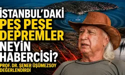 İstanbul’daki peş peşe depremler neyin habercisi? Prof. Dr. Şener Üşümezsoy değerlendirdi