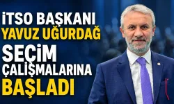 İTSO Başkanı Yavuz Uğurdağ seçim çalışmalarına başladı