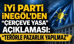 İYİ Parti İnegöl’den “çerçeve yasa” açıklaması: “Terörle pazarlık yapılmaz”