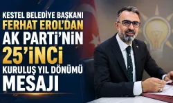 Kestel Belediye Başkanı Ferhat Erol’dan AK Parti’nin 25’inci kuruluş yıl dönümü mesajı