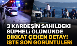 Kocaeli’de 3 kardeşin sahildeki şüpheli ölümünde dikkat çeken detay! İşte son görüntüleri