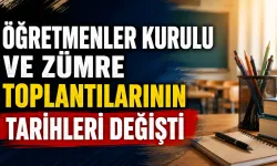 Öğretmenler Kurulu ve zümre toplantılarının tarihleri değişti