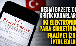 Resmî Gazete’de kritik kararlar! İki elektronik para şirketinin faaliyet izni iptal edildi