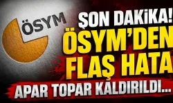 SON DAKİKA | ÖSYM'den Flaş Hata! Apar Topar Kaldırıldı...