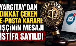Yargıtay’dan dikkat çeken e-posta kararı: İşçinin mesajı istifa sayıldı
