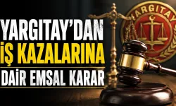 Yargıtay'dan iş kazalarına dair emsal karar