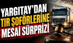 Yargıtay’dan tır şoförlerinin fazla mesai alacaklarına ilişkin emsal karar