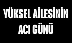 Yüksel Ailesinin Acı Günü