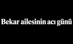 Bekar ailesinin acı günü
