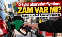 10 Eylül akaryakıt fiyatları: Zam var mı? Bursa, İstanbul, Ankara ve İzmir’de son durum