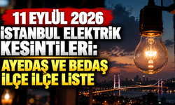 11 Eylül 2026 İstanbul elektrik kesintileri: AYEDAŞ ve BEDAŞ ilçe ilçe liste