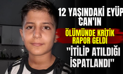 12 yaşındaki Eyüp Can'ın ölümünde kritik rapor geldi: "İtilip atıldığı ispatlandı"
